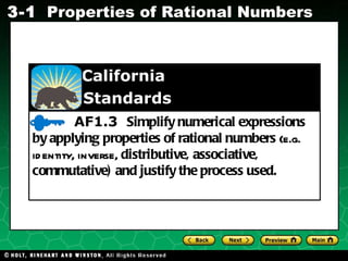 AF1.3  Simplify numerical expressions by applying properties of rational numbers  (e.g. identity, inverse,  distributive, associative, commutative) and justify the process used.    California    Standards 