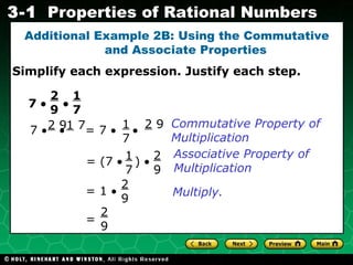Additional Example 2B: Using the Commutative and Associate Properties Simplify each expression. Justify each step. 7      Commutative Property of Multiplication Associative Property of Multiplication Multiply. 2  9 1  7 7        = 7        2  9 1  7 2  9 1  7 = (7     )     2  9 1  7 = 2  9 = 1   2  9 