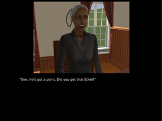 "Eee, he's got a point. Did you get that Ethel?" 