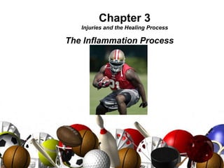 Chapter 3 Injuries and the Healing Process The Inflammation Process 