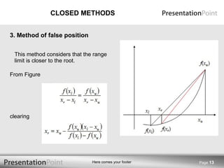 CLOSED METHODS This method considers that the range limit is closer to the root. From Figure clearing Page  3. Method of false position 