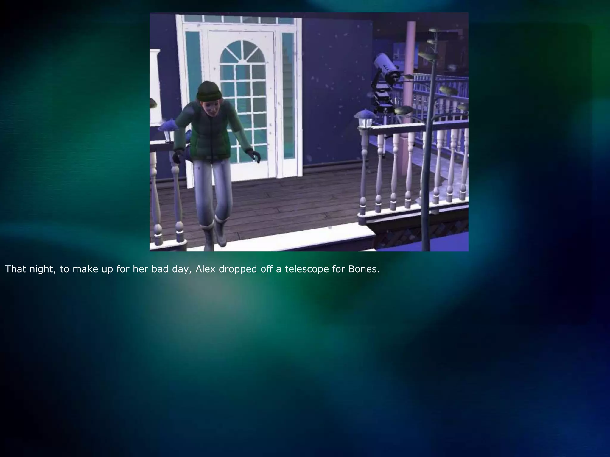 That night, to make up for her bad day, Alex dropped off a telescope for Bones.