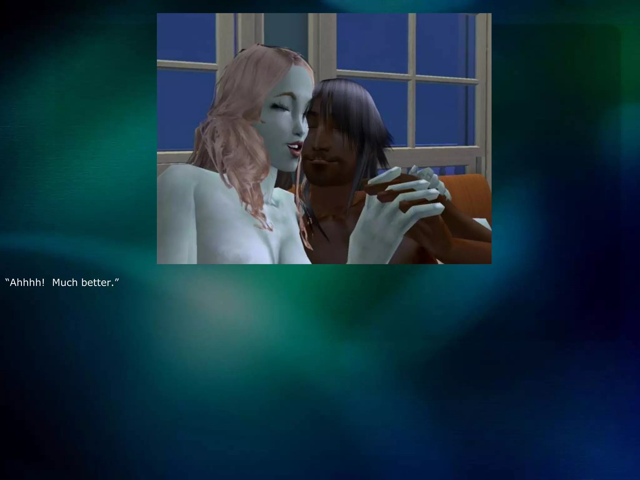 “Ahhhh!  Much better.”