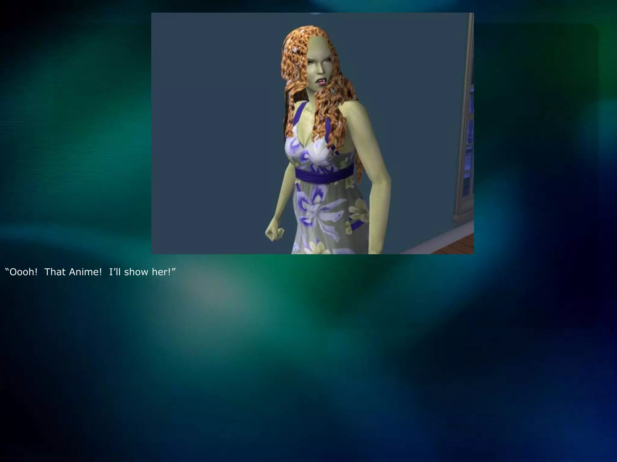 “Oooh!  That Anime!  I’ll show her!”