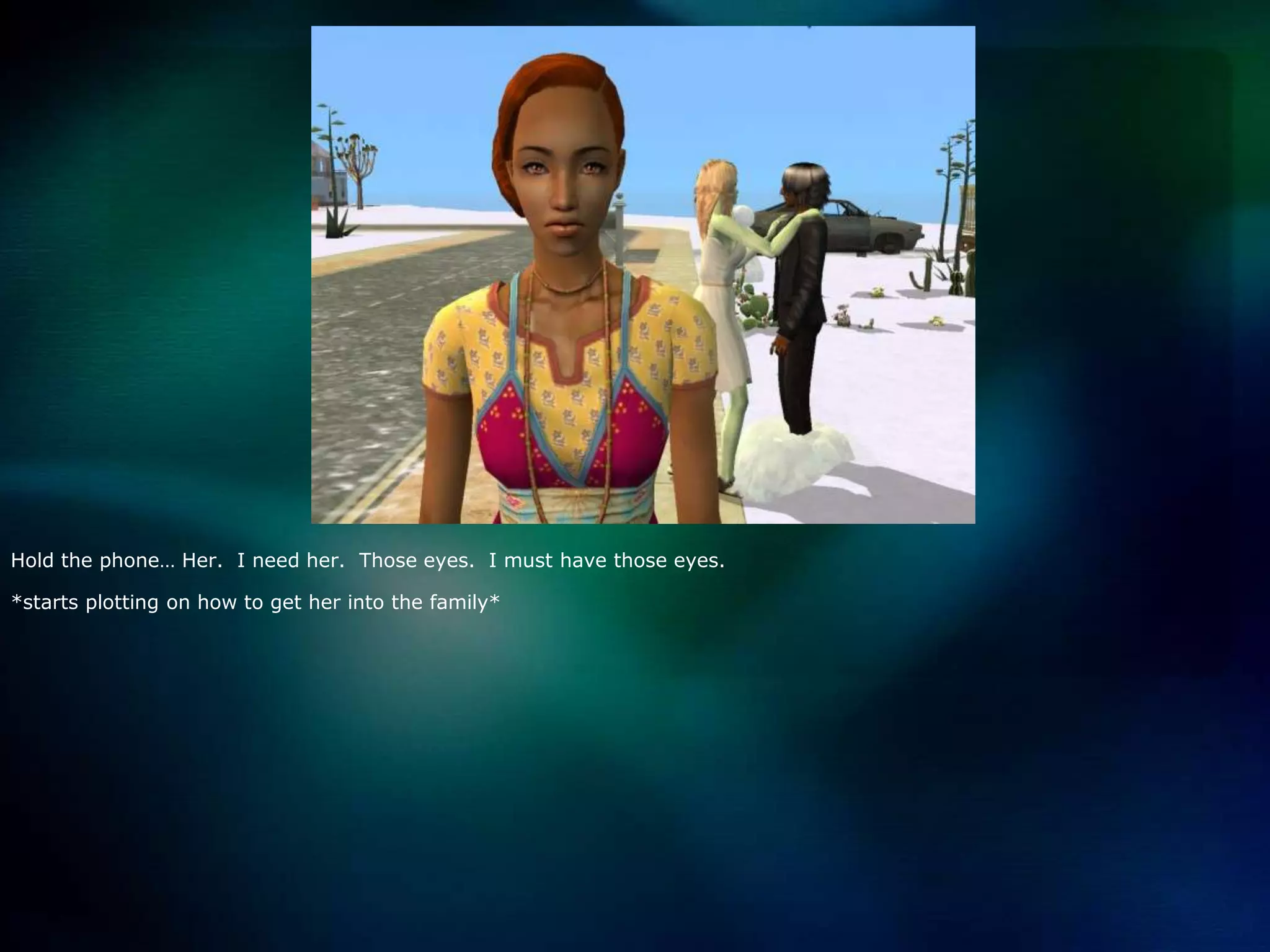 Hold the phone… Her.  I need her.  Those eyes.  I must have those eyes. *starts plotting on how to get her into the family*