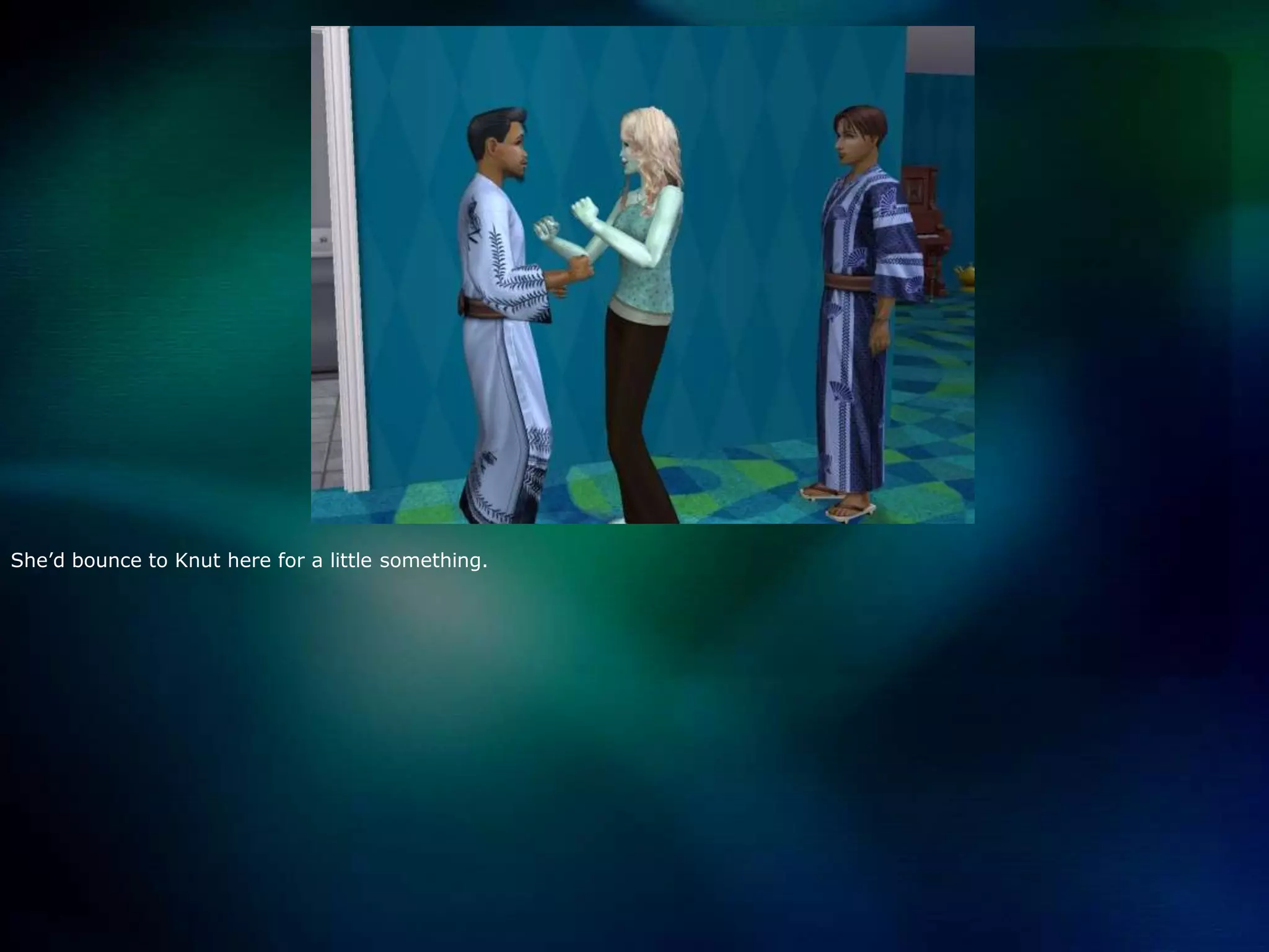 She’d bounce to Knut here for a little something.