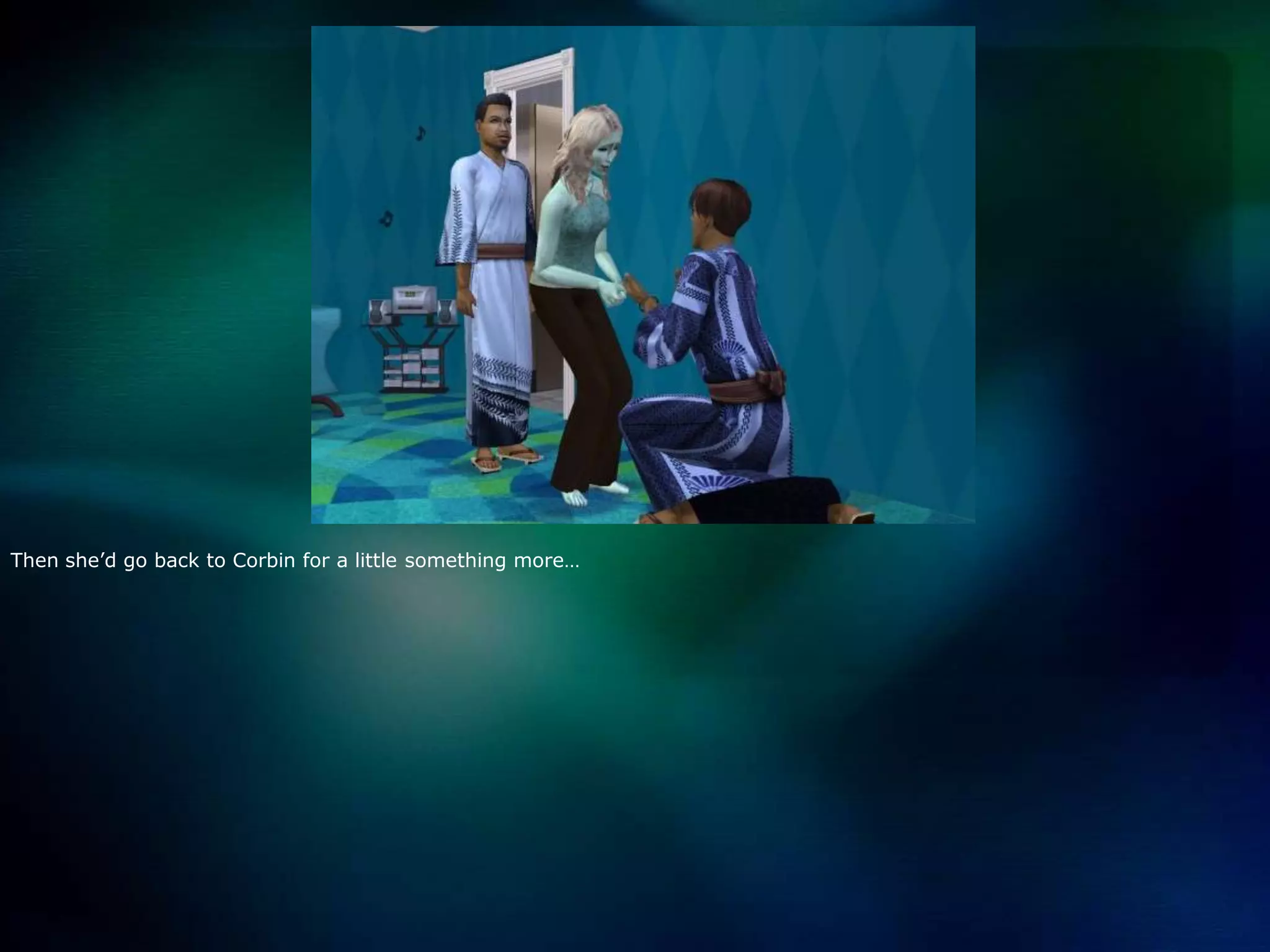 Then she’d go back to Corbin for a little something more…