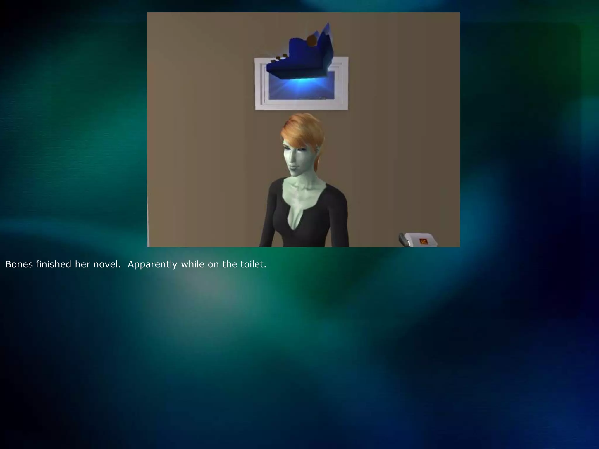 Bones finished her novel.  Apparently while on the toilet.