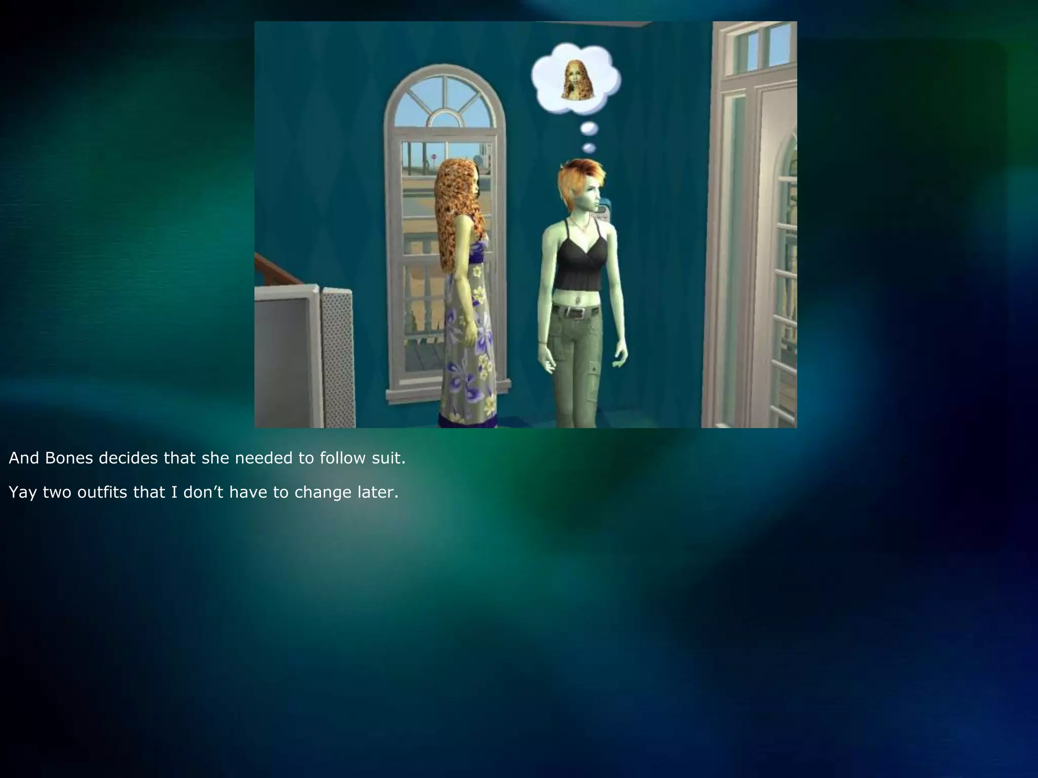 And Bones decides that she needed to follow suit.  Yay two outfits that I don’t have to change later.