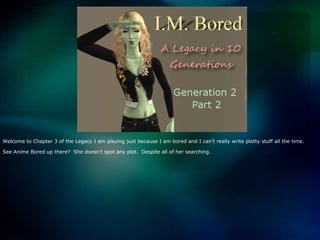 Welcome to Chapter 3 of the Legacy I am playing just because I am bored and I can’t really write plotty stuff all the time. See Anime Bored up there?  She doesn’t spot any plot.  Despite all of her searching.   
