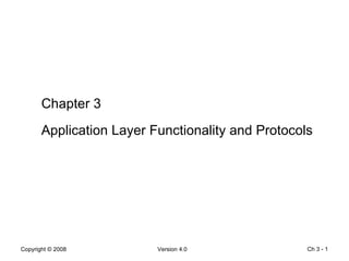 Ch 3 -  Chapter 3 Application Layer Functionality and Protocols 