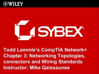 [object Object],Todd Lammle’s CompTIA Network+ Chapter 3: Networking Topologies, connectors and Wiring Standards Instructor: Mike Qaissaunee 