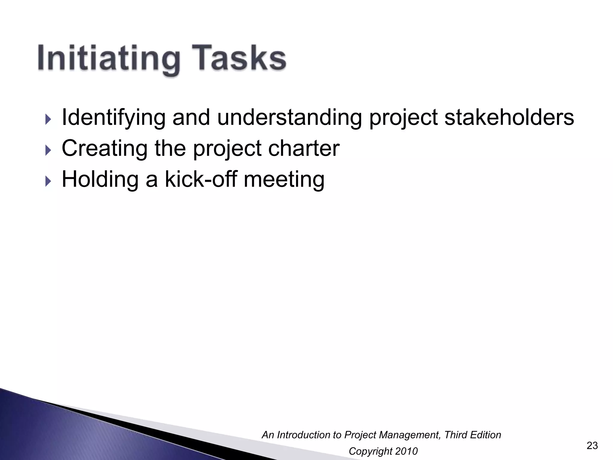 Initiating TasksIdentifying and understanding project stakeholdersCreating the project charterHolding a kick-off meeting23