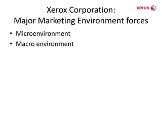 Xerox Corporation: Major Marketing Environment forcesMicroenvironmentMacro environment