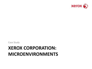 Xerox Corporation: MicroenvironmentsCase Study