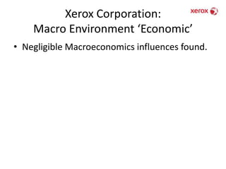 Xerox Corporation: Macro Environment ‘Economic’Negligible Macroeconomics influences found.