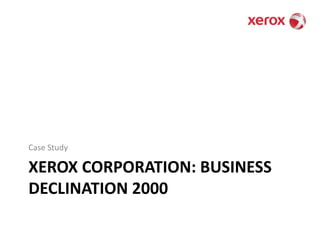 Xerox Corporation: business declination 2000Case Study
