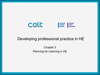 Presentation Title Example
Author: Simon Haslett
15th
October 2009
Developing professional practice in HE
Chapter 3
Planning for Learning in HE
 