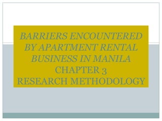 BARRIERS ENCOUNTERED BY APARTMENT RENTAL BUSINESS IN MANILACHAPTER 3 RESEARCH METHODOLOGY 