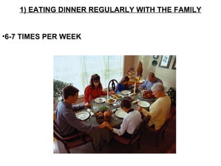 1) EATING DINNER REGULARLY WITH THE FAMILY 6-7 TIMES PER WEEK 