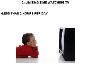 2) LIMITING TIME WATCHING TV LESS THAN 2 HOURS PER DAY 
