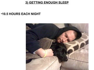 3) GETTING ENOUGH SLEEP 10.5 HOURS EACH NIGHT 