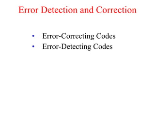 Error Detection and Correction Error-Correcting Codes Error-Detecting Codes 