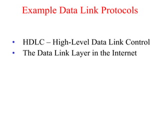 Example Data Link Protocols HDLC – High-Level Data Link Control The Data Link Layer in the Internet 