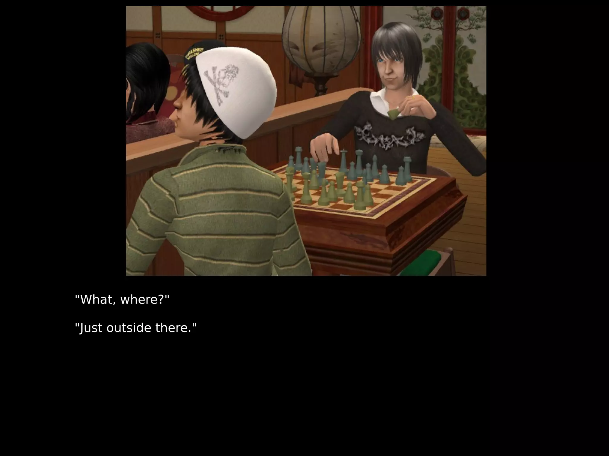 "What, where?" "Just outside there." 