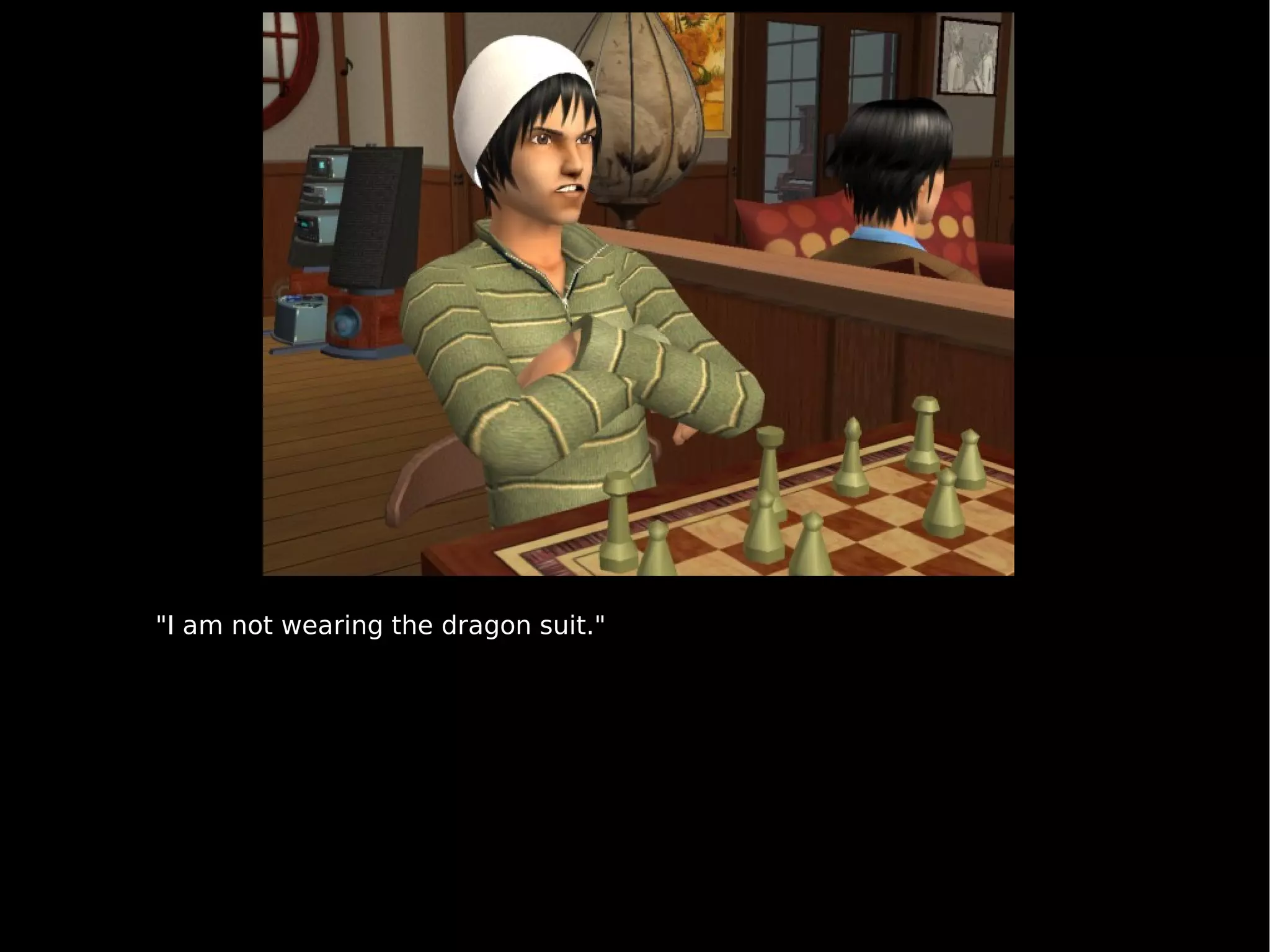 "I am not wearing the dragon suit." 