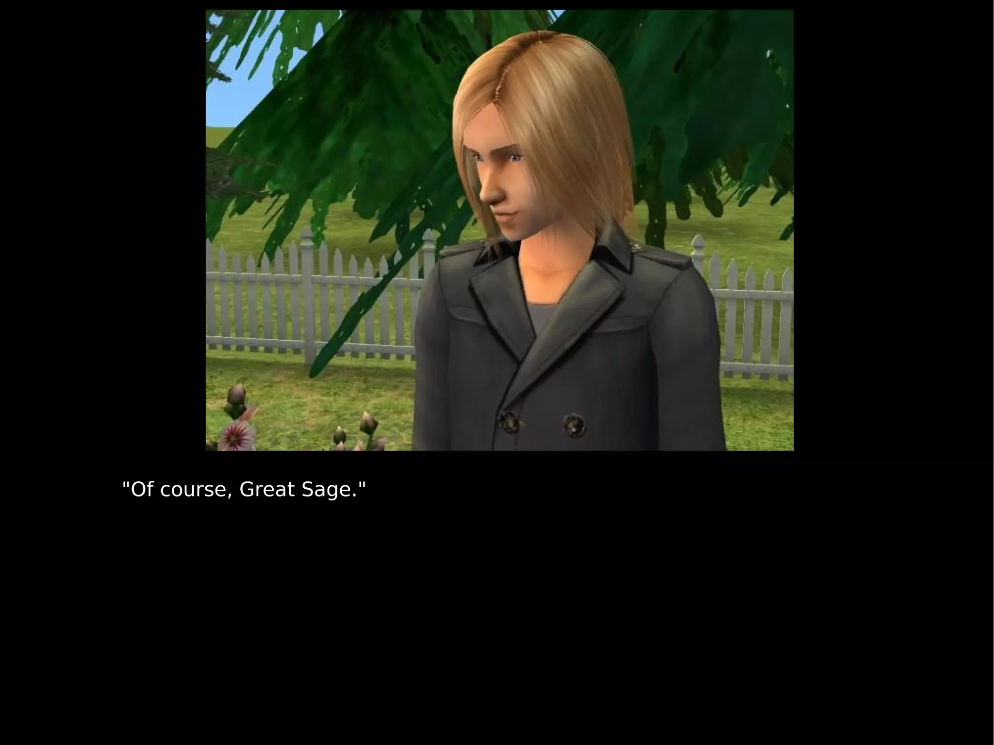 "Of course, Great Sage." 