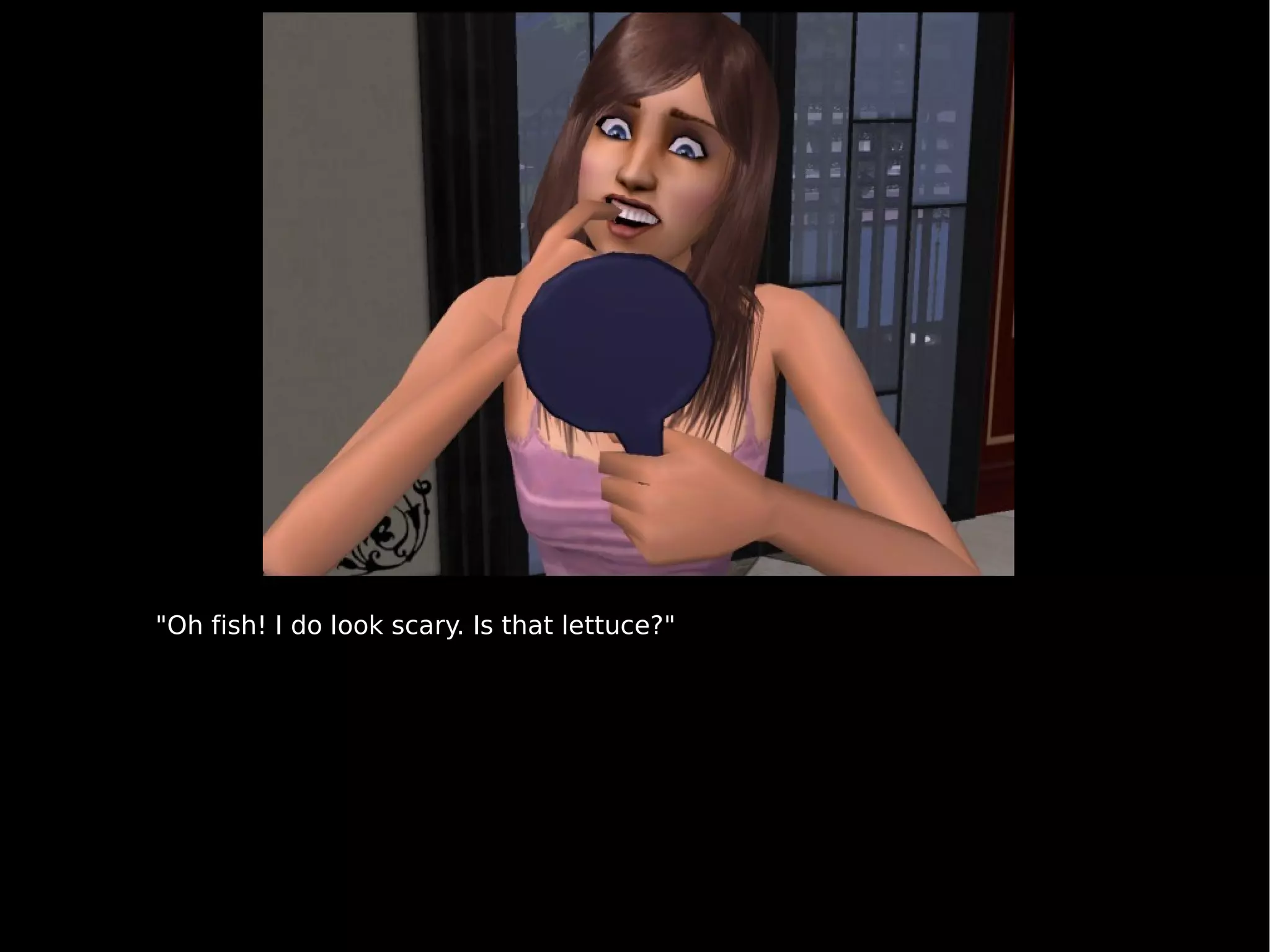 "Oh fish! I do look scary. Is that lettuce?" 