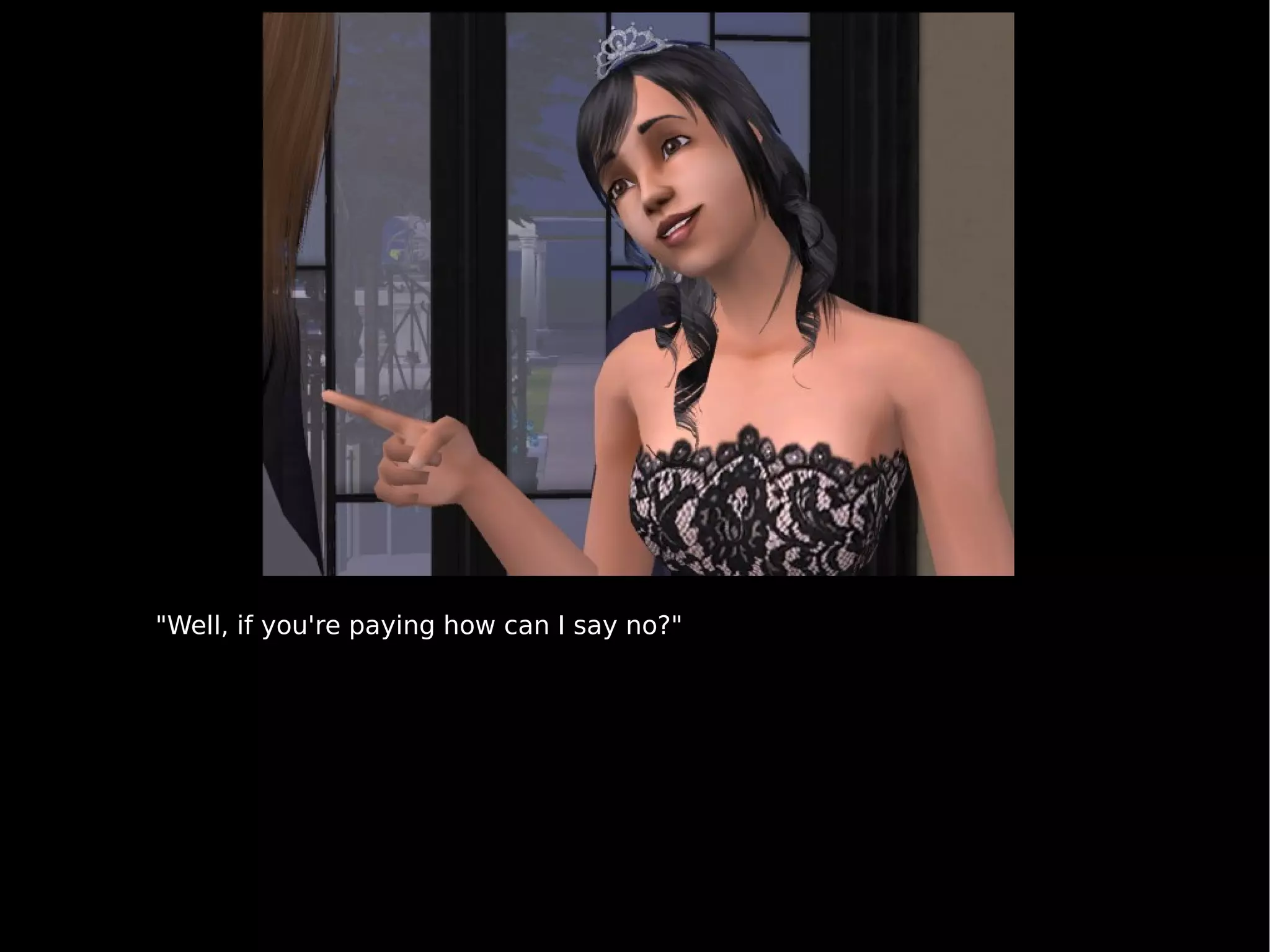 "Well, if you're paying how can I say no?" 