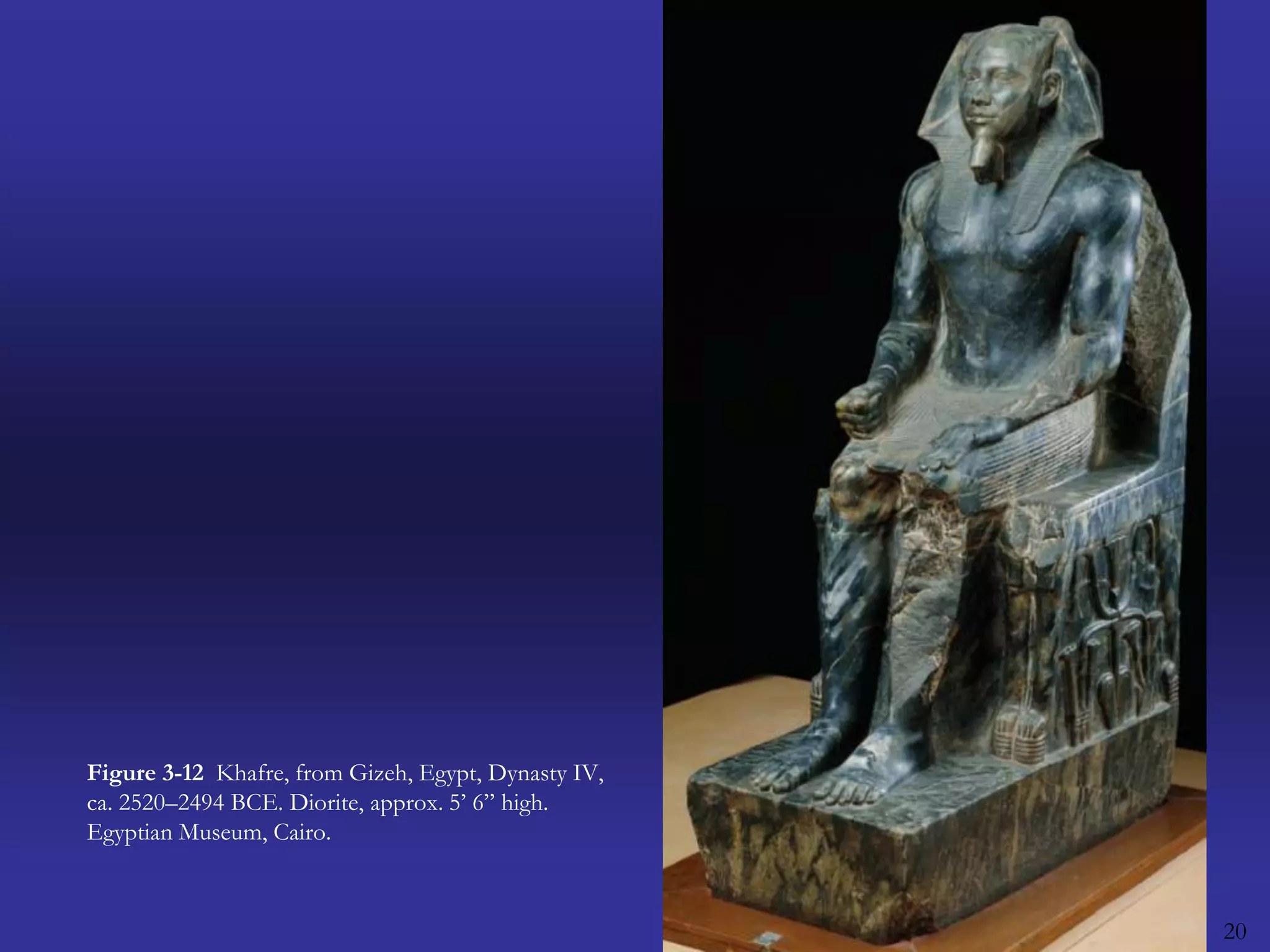 20Figure 3-12  Khafre, from Gizeh, Egypt, Dynasty IV, ca. 2520–2494 BCE. Diorite, approx. 5’ 6” high. Egyptian Museum, Cairo.