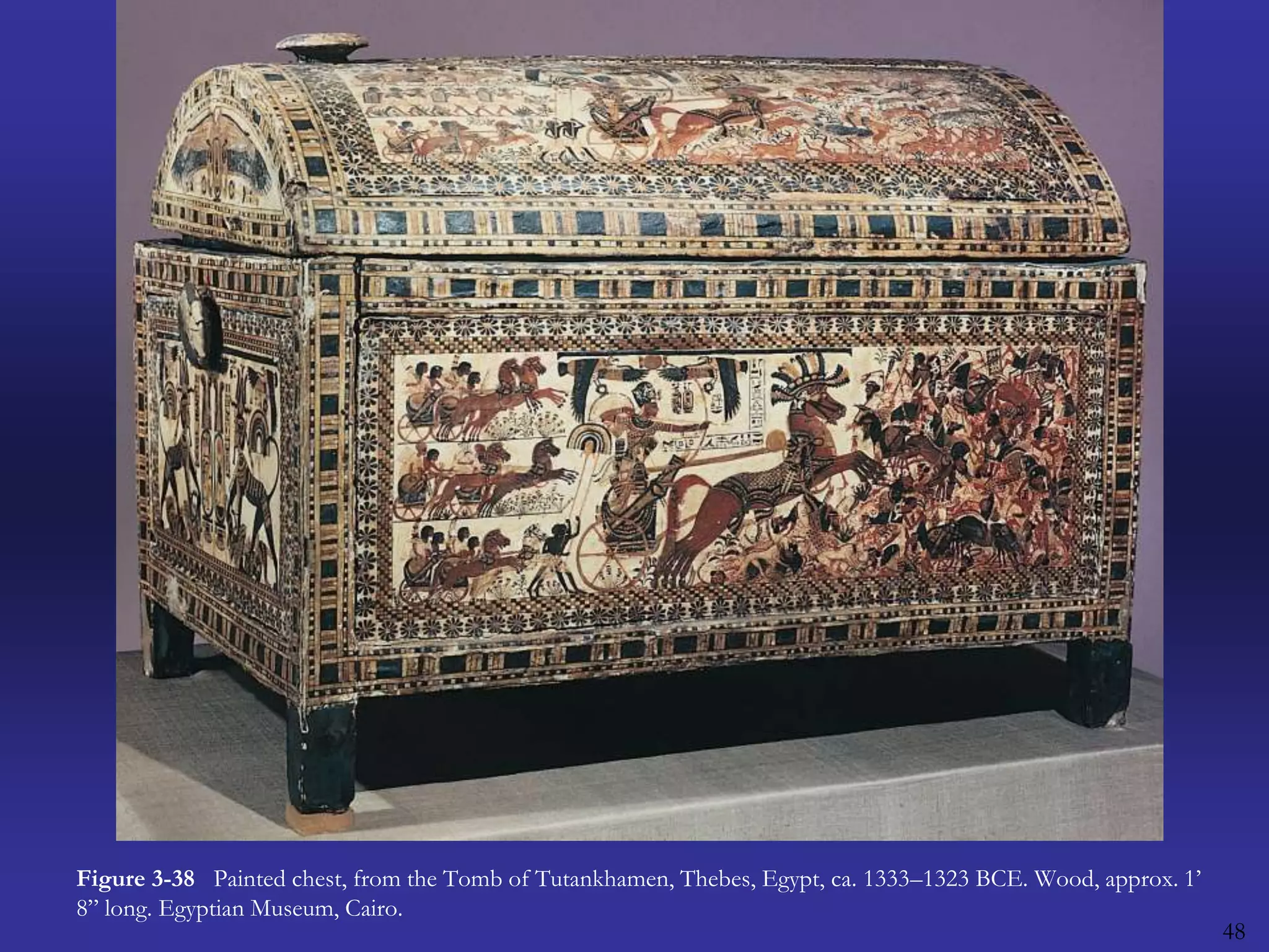 48Figure 3-38   Painted chest, from the Tomb of Tutankhamen, Thebes, Egypt, ca. 1333–1323 BCE. Wood, approx. 1’ 8” long. Egyptian Museum, Cairo.