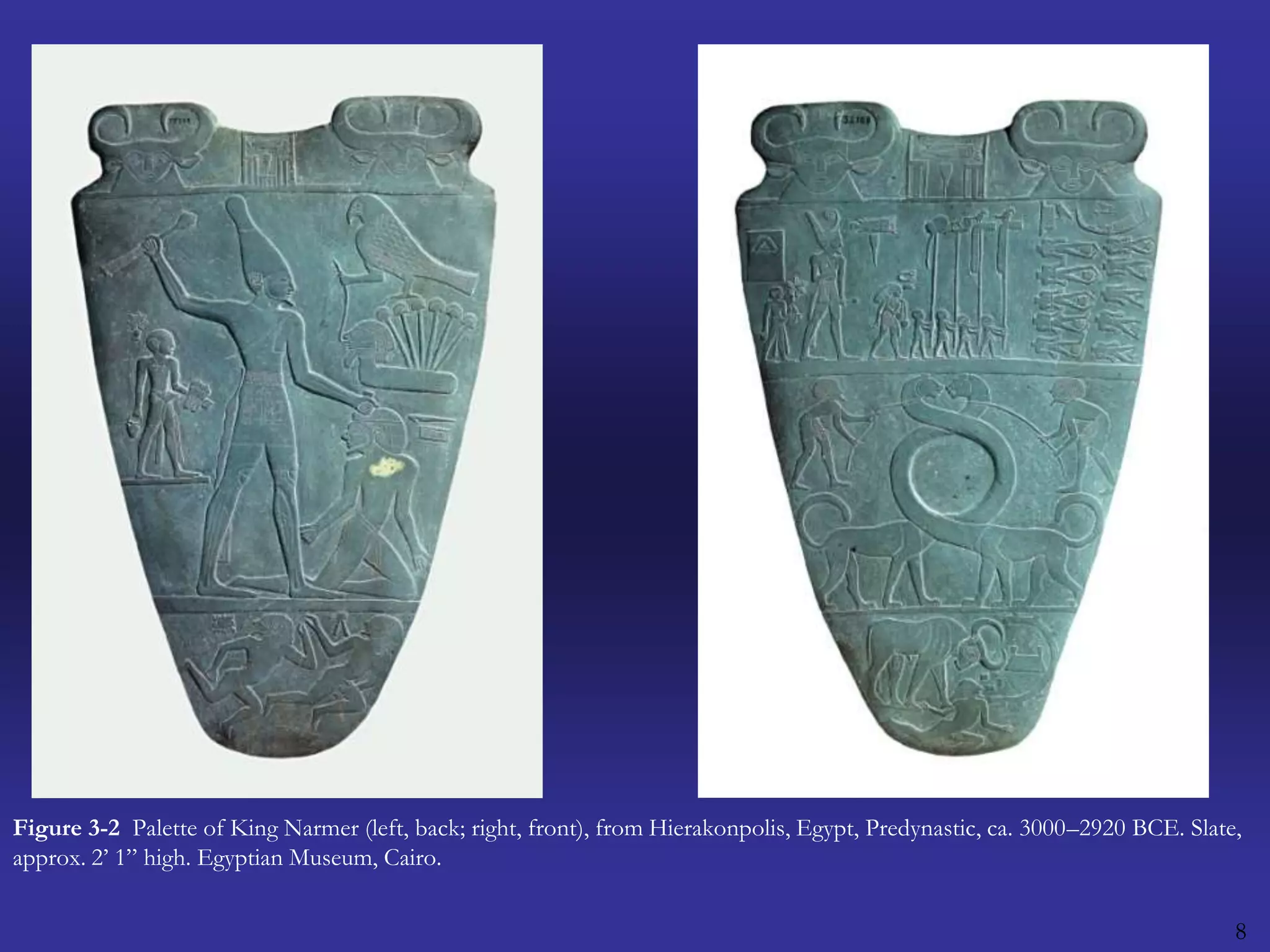 8Figure 3-2  Palette of King Narmer (left, back; right, front), from Hierakonpolis, Egypt, Predynastic, ca. 3000–2920 BCE. Slate, approx. 2’ 1” high. Egyptian Museum, Cairo.