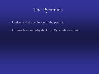15The PyramidsUnderstand the evolution of the pyramid.Explore how and why the Great Pyramids were built.