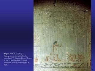 26Figure 3-16  Ti watching a hippopotamus hunt, relief in the mastaba of Ti, Saqqara, Egypt, Dynasty V, ca. 2450–2350 BCE. Painted limestone, hunting scene approx. 4’ high.