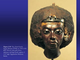 44Figure 3-34  Tiye, from Gurob, Egypt, Dynasty XVIII, ca. 1353–1335 BCE. Wood, with gold, silver, alabaster, and lapis lazuli, approx. 3 3/4” high. Ägyptisches Museum, Berlin.