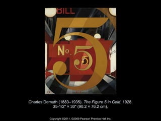 Charles Demuth (1883–1935).  The Figure 5 in Gold . 1928. 35-1/2" × 30" (90.2 × 76.2 cm). Copyright ©2011, ©2009 Pearson Prentice Hall Inc. 