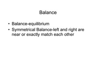 Balance Balance-equilibrium Symmetrical Balance-left and right are near or exactly match each other 