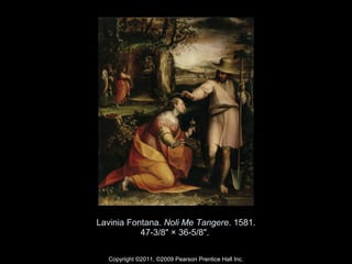Lavinia Fontana.  Noli Me Tangere . 1581. 47-3/8" × 36-5/8".  Copyright ©2011, ©2009 Pearson Prentice Hall Inc. 