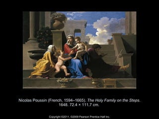 Nicolas Poussin (French, 1594–1665).  The Holy Family on the Steps . 1648. 72.4 × 111.7 cm.  Copyright ©2011, ©2009 Pearson Prentice Hall Inc. 