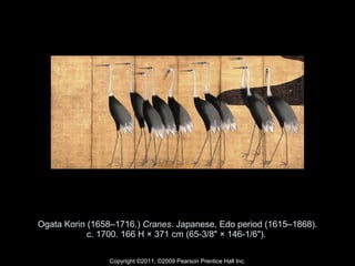 Ogata Korin (1658–1716.)  Cranes . Japanese, Edo period (1615–1868). c. 1700. 166 H × 371 cm (65-3/8" × 146-1/6").  Copyright ©2011, ©2009 Pearson Prentice Hall Inc. 