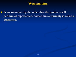 Is an assurance by the seller that the products will perform as represented. Sometimes a warranty is called a guarantee. Warranties 