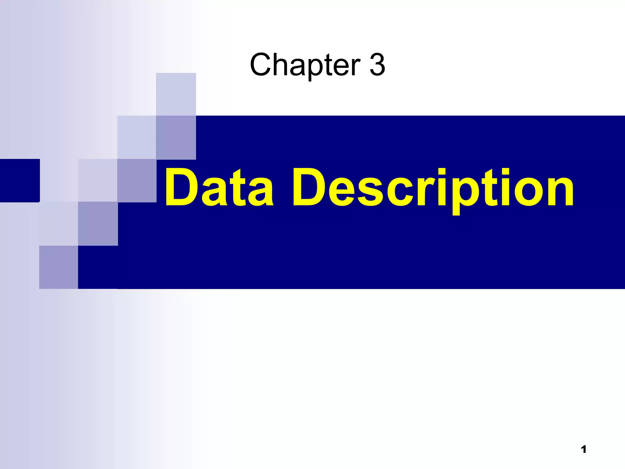 Chapter 3



Data Description



                   1
 