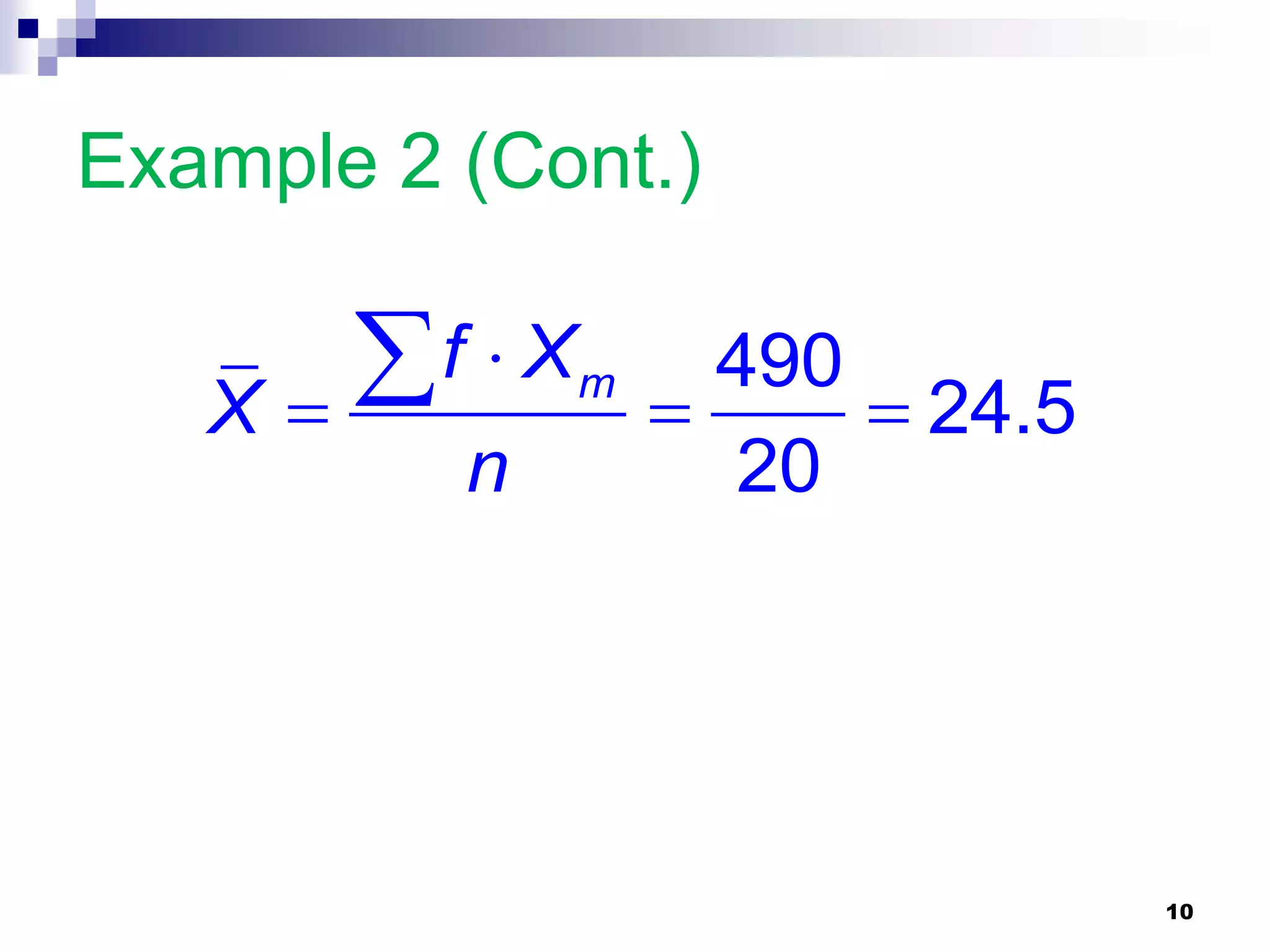 Example 2 (Cont.)


   X
      f  X   m
                   
                     490
                          24.5
          n          20




                                  10
 