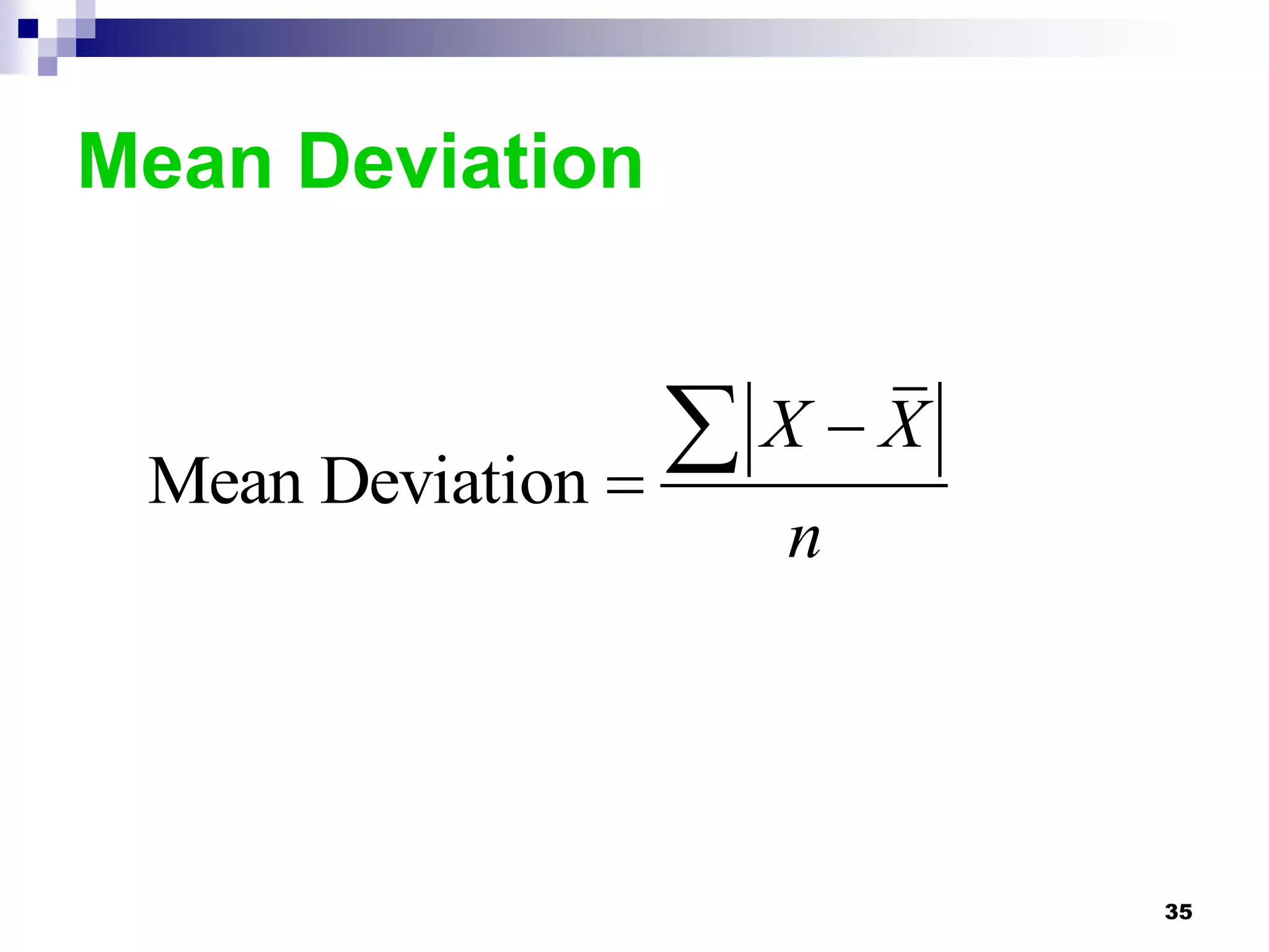 Mean Deviation



 Mean Deviation 
                   X X
                   n




                           35
 