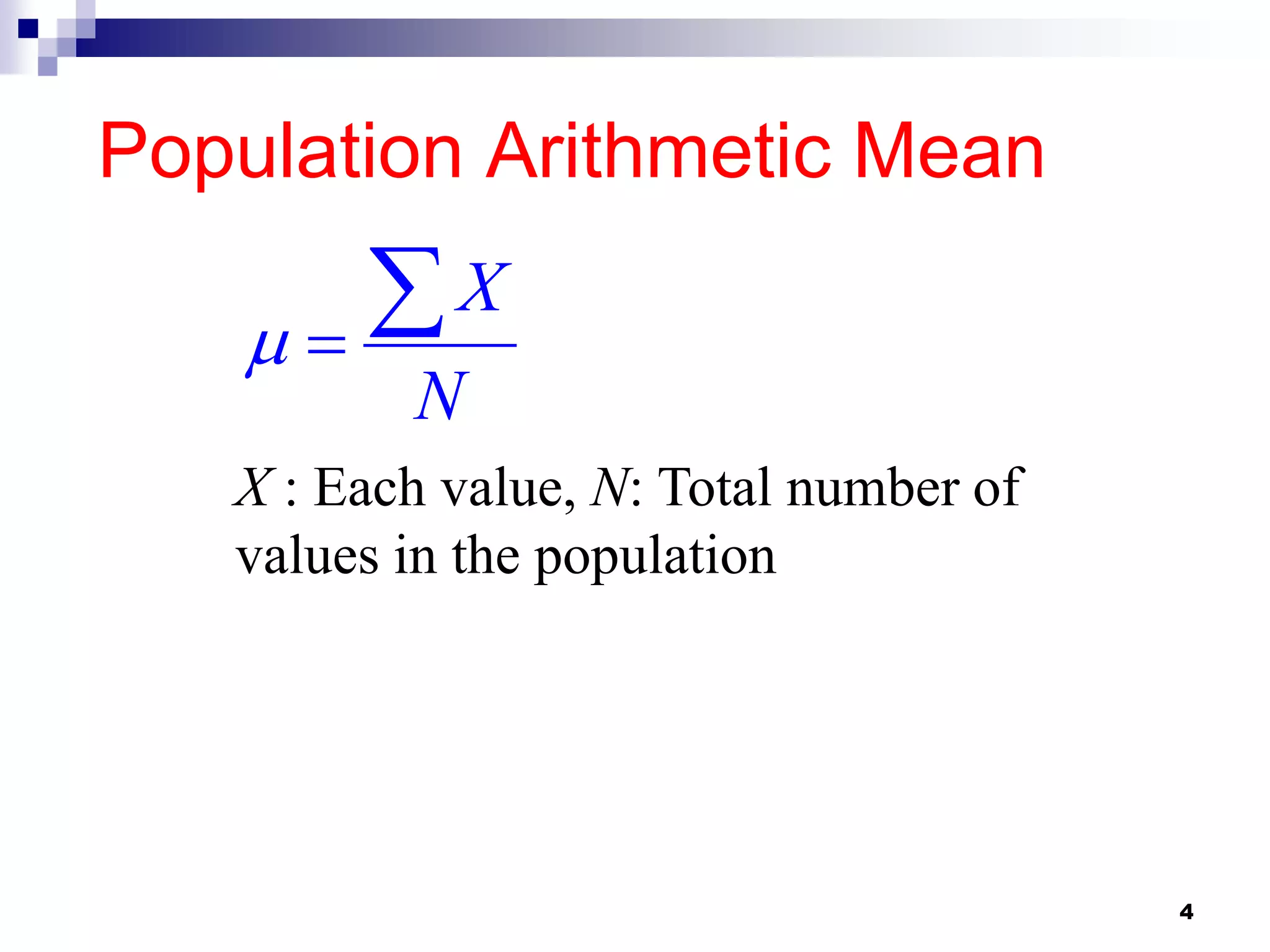 Population Arithmetic Mean

     X
          N
   X : Each value, N: Total number of
   values in the population




                                        4
 