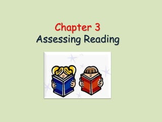 Chapter 3
Assessing Reading
 